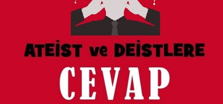Ateist, deist, agnostiklere cevaplar